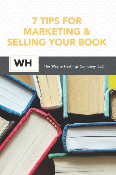 Cover for Wayne Hastings · 7 Tips for Marketing and Selling Your Book (Paperback Book) (2020)