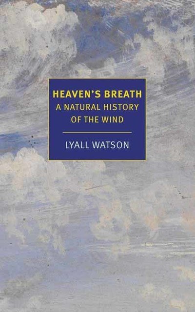 Heaven's Breath: A Natural History of the Wind - Lyall Watson - Bøker - The New York Review of Books, Inc - 9781681373690 - 13. august 2019