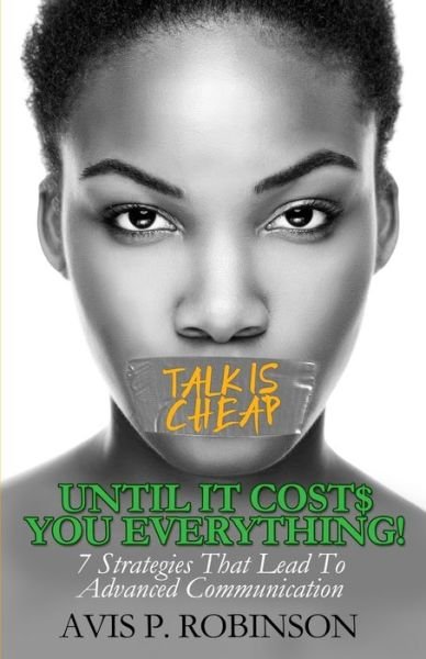 Cover for Avis P Robinson · Talk is Cheap, Until it Costs You Everything! (Paperback Book) (2016)