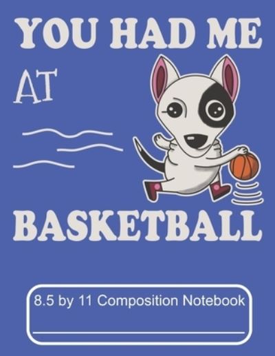 Cover for Puppy Creations · You Had Me At Basketball 8.5 by 11 Composition Notebook (Paperback Book) (2019)