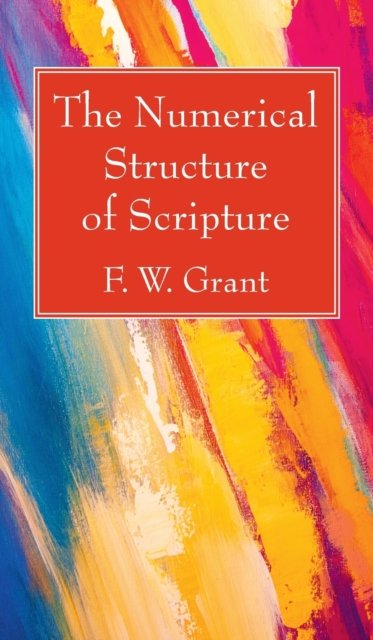 Cover for F W Grant · The Numerical Structure of Scripture (Hardcover bog) (2020)
