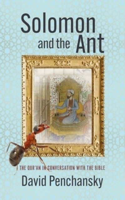 Cover for David Penchansky · Solomon and the Ant: The Qur'an in Conversation with the Bible (Hardcover Book) (2021)