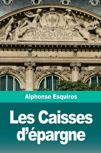 Cover for Alphonse Esquiros · Les Caisses d' pargne (Paperback Book) (2018)