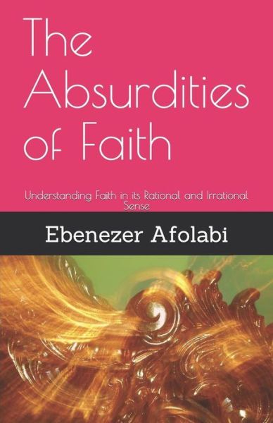 Cover for Ebenezer Afolabi · The Absurdities of Faith (Paperback Book) (2018)