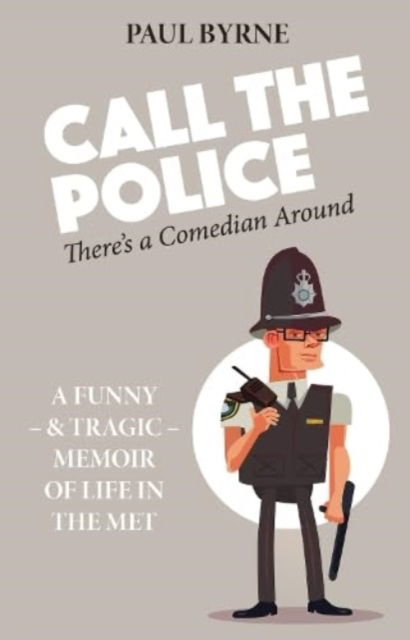 Call The Police: There's a Comedian Around - Paul Byrne - Książki - Scratching Shed Publishing Ltd - 9781739247690 - 22 marca 2024