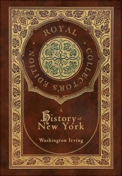 History of New York (Royal Collector's Edition) (Case Laminate Hardcover with Jacket) (Annotated) - Washington Irving - Livros - AD Classic - 9781774769690 - 26 de novembro de 2022