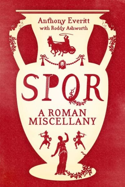 Cover for Anthony Everitt · SPQR: A Roman Miscellany (Gebundenes Buch) (2015)