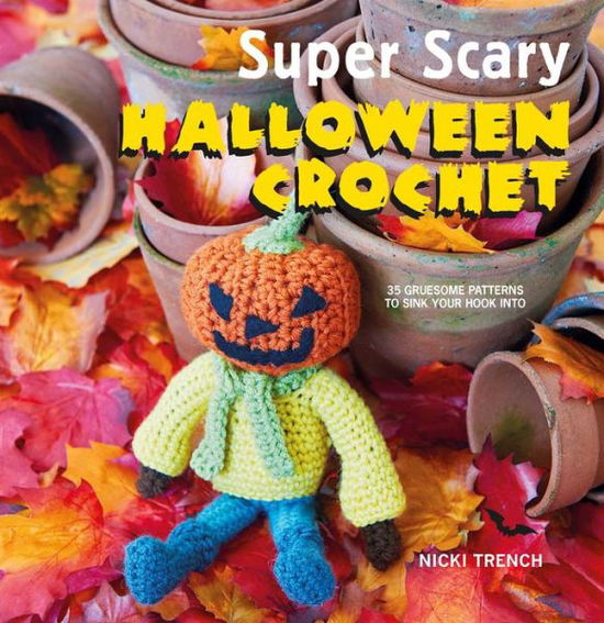 Super Scary Halloween Crochet - Nicki Trench - Other - Ryland, Peters & Small Ltd - 9781782494690 - July 11, 2017