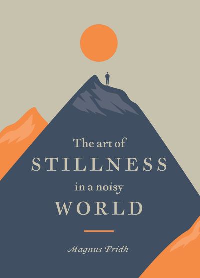 Cover for Magnus Fridh · The Art of Stillness in a Noisy World (Hardcover Book) [Hardback edition] (2020)