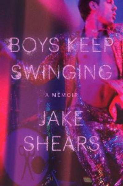 Boys Keep Swinging: A Memoir - Jake Shears - Books - Omnibus Press - 9781785589690 - March 29, 2018