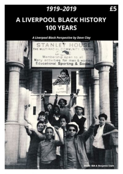 A Liverpool Black History 1919-2019: A Liverpool Black Perspective - Dave Clay - Książki - Beaten Track Publishing - 9781786454690 - 18 grudnia 2020