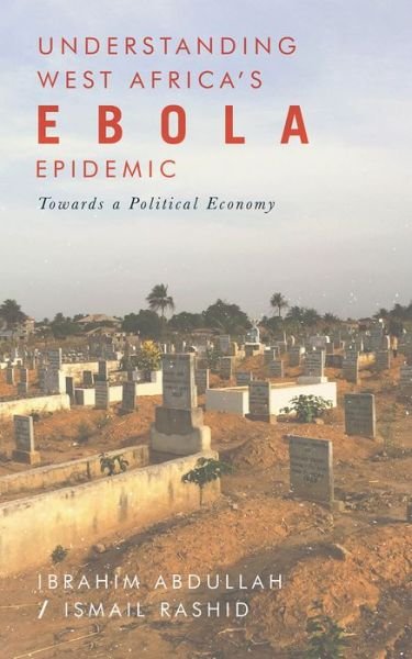 Cover for Abdullah Ibrahim · Understanding West Africa's Ebola Epidemic: Towards a Political Economy - Security and Society in Africa (Hardcover bog) (2017)