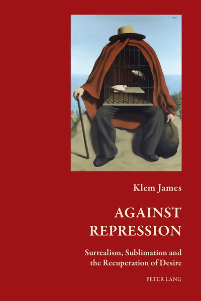 Cover for Klem James · Against Repression: Surrealism, Sublimation and the Recuperation of Desire - Art and Thought / Art et pensee (Paperback Book) [New edition] (2018)