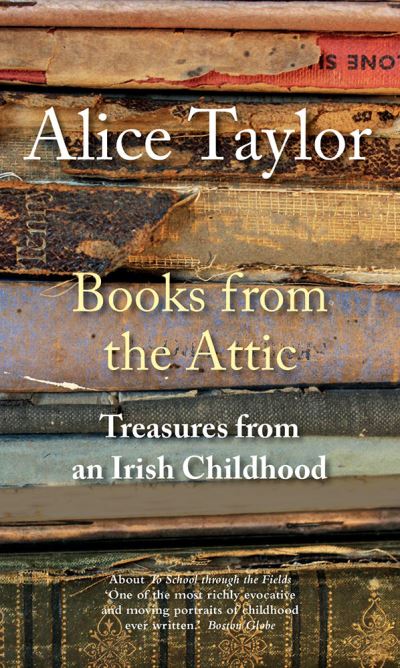 Books from the Attic: Treasures from an Irish Childhood - Alice Taylor - Bøger - O'Brien Press Ltd - 9781788492690 - 10. maj 2021