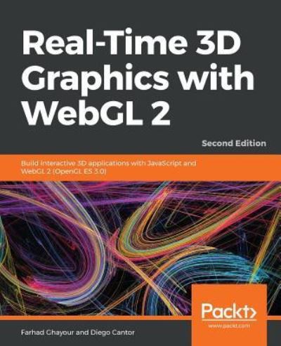 Cover for Farhad Ghayour · Real-Time 3D Graphics with WebGL 2: Build interactive 3D applications with JavaScript and WebGL 2 (OpenGL ES 3.0), 2nd Edition (Paperback Book) [2 Revised edition] (2018)