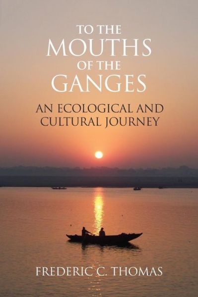 Cover for Frederic C Thomas · To the Mouths of the Ganges (Paperback Book) (2003)