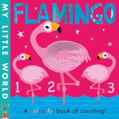 Flamingo: a colourful book of counting - My Little World - Patricia Hegarty - Böcker - Little Tiger Press Group - 9781788814690 - 11 juli 2019