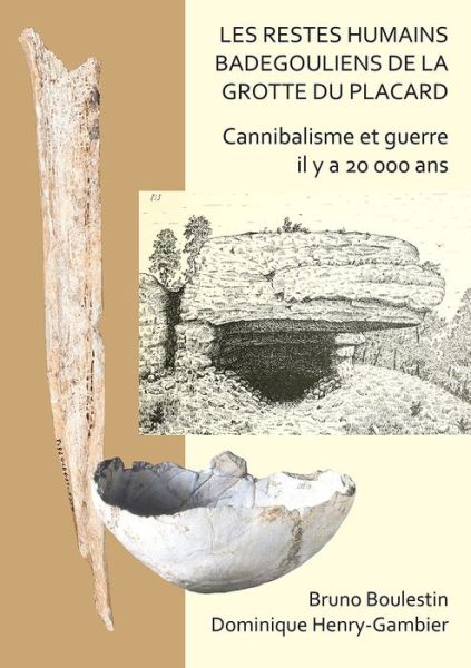 Cover for Bruno Boulestin · Les restes humains badegouliens de la Grotte du Placard: Cannibalisme et guerre il y a 20,000 ans (Paperback Book) (2019)