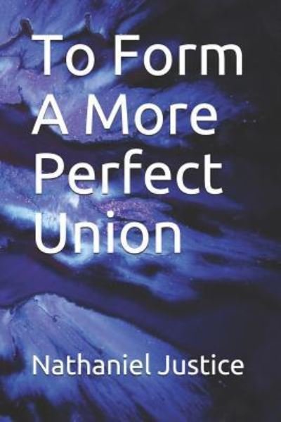 Cover for Nathaniel Justice · To Form a More Perfect Union (Taschenbuch) (2019)