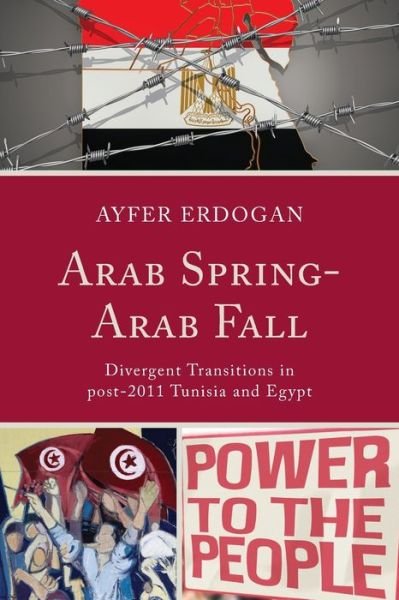 Cover for Ayfer Erdogan · Arab Spring-Arab Fall: Divergent Transitions in post-2011 Tunisia and Egypt (Taschenbuch) (2023)