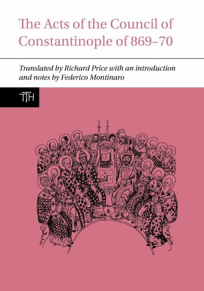 Cover for Richard Price · The Acts of the Council of Constantinople of 869-70 - Translated Texts for Historians (Paperback Book) (2024)