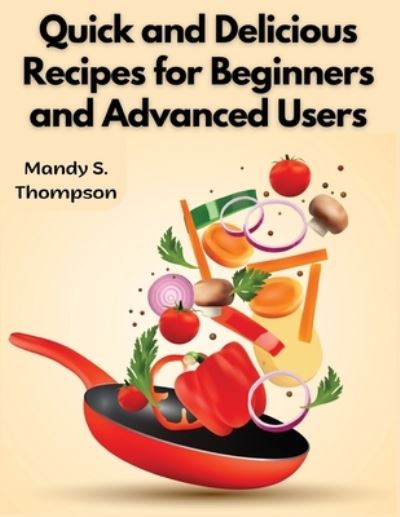 Cover for Mandy S Thompson · Quick and Delicious Recipes for Beginners and Advanced Users (Book) (2024)