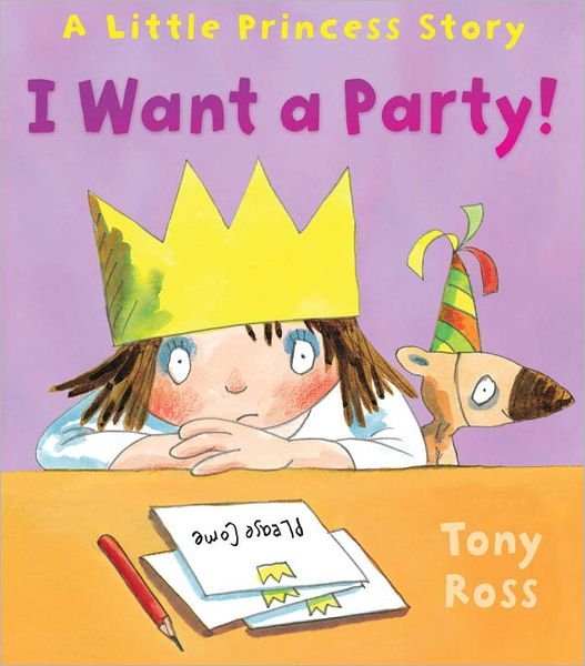 Cover for Tony Ross · I Want a Party! - Little Princess (Paperback Book) (2012)