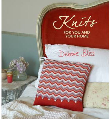 Knits for You and Your Home - Debbie Bliss - Książki - Quadrille Publishing Ltd - 9781849492690 - 28 marca 2013