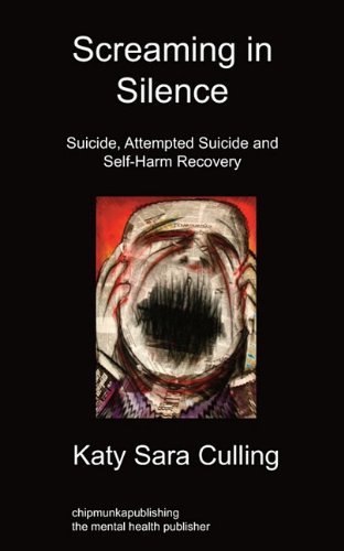 Cover for Katy Sara Culling · Screaming in Silence: Suicide, Attempted Suicide and Self-Harm Recovery (Paperback Bog) (2010)