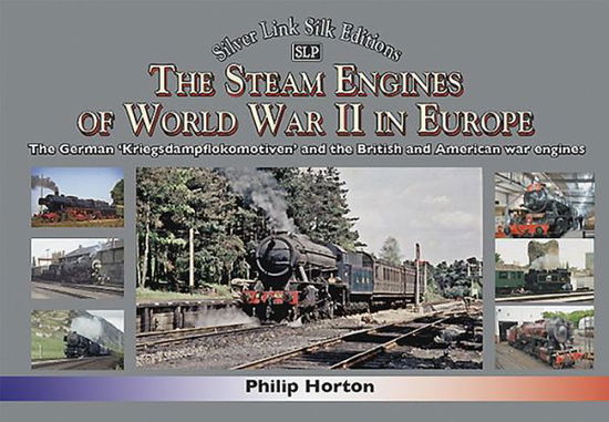 Cover for Philip Horton · The steam Engines of World War II: The German 'Kriegsdampflokomotiven' and British and American war engines (Hardcover Book) (2020)