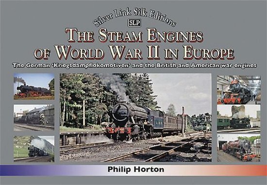 Cover for Philip Horton · The steam Engines of World War II: The German 'Kriegsdampflokomotiven' and British and American war engines (Gebundenes Buch) (2020)