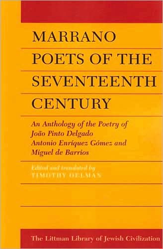 Cover for Timothy Oelman · Marrano Poets of the Seventeenth Century: an Anthology of the Poetry of Joao Pinto Delgado, Antonio Enriquez Gomez, and Miguel De Barrios (Paperback Book) (2007)