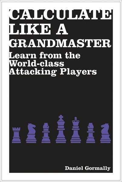 Cover for Daniel Gormally · Calculate Like a Grandmaster: Learn from the World-Class Attacking Players (Taschenbuch) (2010)