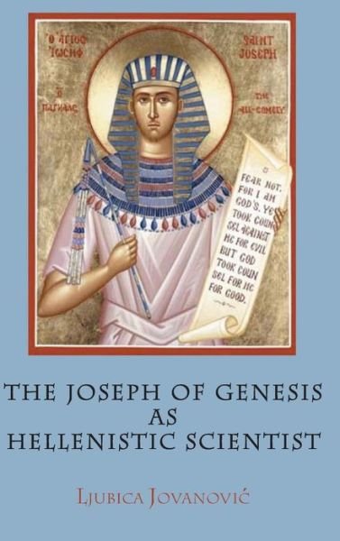 Cover for Ljubica Jovanovic · The Joseph of Genesis As Hellenistic Scientist (Hebrew Bible Monographs) (Innbunden bok) (2013)