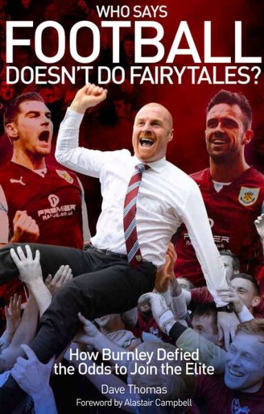 Who Says Football Doesn't Do Fairytales? - How Burnley Defied the Odds to Join the Elite - Dave Thomas - Other - Pitch Publishing Ltd - 9781909626690 - November 1, 2014