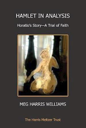 Cover for Harris Williams, Meg (Harris Meltzer Trust) · Hamlet in Analysis: Horatio's Story-A Trial of Faith (Paperback Bog) (2020)