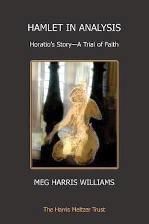 Cover for Harris Williams, Meg (Harris Meltzer Trust) · Hamlet in Analysis: Horatio's Story-A Trial of Faith (Paperback Bog) (2020)
