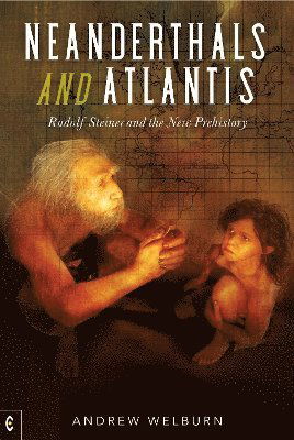 Cover for Andrew Welburn · Neanderthals and Atlantis: Rudolf Steiner and the New Prehistory (Paperback Book) (2024)