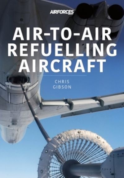 Cover for Chris Gibson · Air-to-Air Refuelling Aircraft - Modern Military Aircraft Series (Paperback Book) (2022)