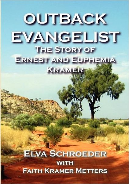 Cover for Elva Schroeder · Outback Evangelist: the Story of Ernest and Euphemia Kramer (Paperback Book) (2011)