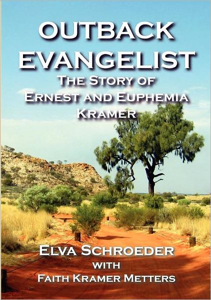 Cover for Elva Schroeder · Outback Evangelist: the Story of Ernest and Euphemia Kramer (Taschenbuch) (2011)