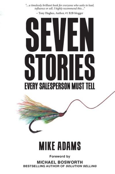 Seven Stories Every Salesperson Must Tell - Mike Adams - Books - Michael Hanrahan Publishing - 9781925648690 - July 5, 2018
