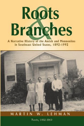 Cover for Martin W. Lehman · Roots and Branches: a Narrative History of the Amish and Mennonites in Southeast United States, 1892-1992, Volume 1, Roots (Paperback Book) (2010)