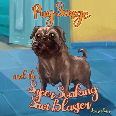 Cover for Laurren Darr · Pug Sarge And The Super Soaking Snot Blaster (Pocketbok) (2019)