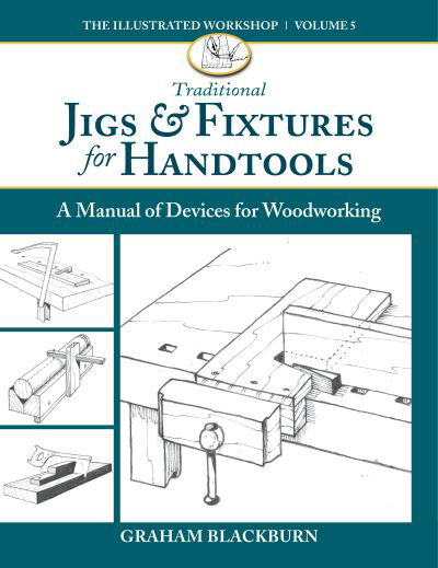 Cover for Graham Blackburn · Traditional Jigs &amp; Fixtures for Handtools: A Manual of Devices for Woodworking (Paperback Book) (2021)