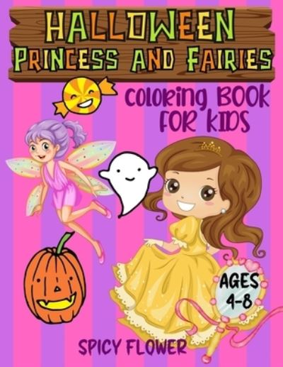 Cover for Spicy Flower · Halloween Princess and Fairies Coloring Book for Kids Ages 4-8 (Book) (2022)