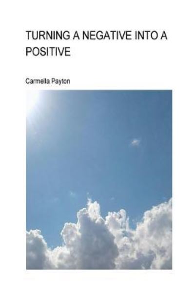 Cover for Carmella Payton · Turning a Negative Into a Positive (Paperback Book) (2017)