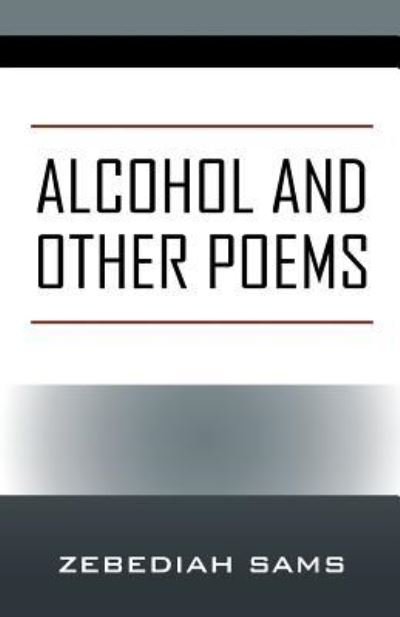 Cover for Zebediah Sams · Alcohol and Other Poems (Taschenbuch) (2018)