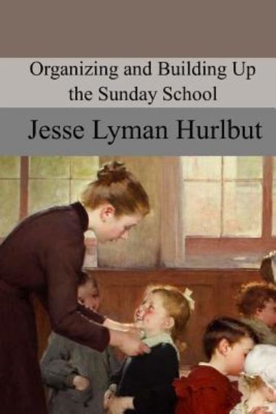 Cover for Jesse Lyman Hurlbut · Organizing and Building Up the Sunday School (Pocketbok) (2017)