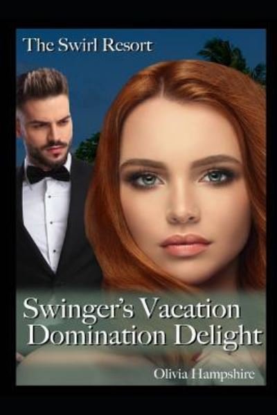 The Swirl Resort Swinger's Vacation - Olivia Hampshire - Książki - Independently Published - 9781980353690 - 20 lutego 2018